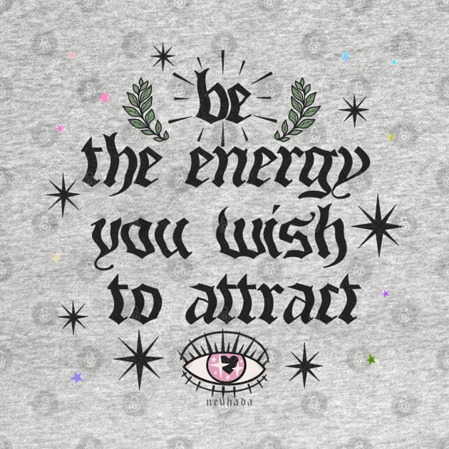 Be The Energy You Wish To Attract [blk] by chiaraLBart